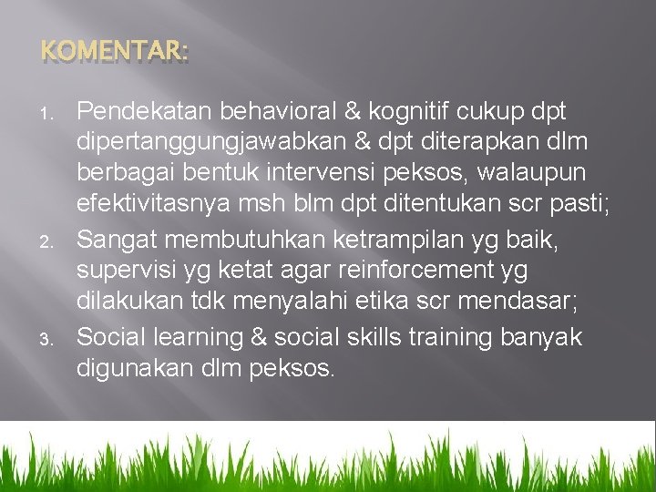 KOMENTAR: 1. 2. 3. Pendekatan behavioral & kognitif cukup dpt dipertanggungjawabkan & dpt diterapkan