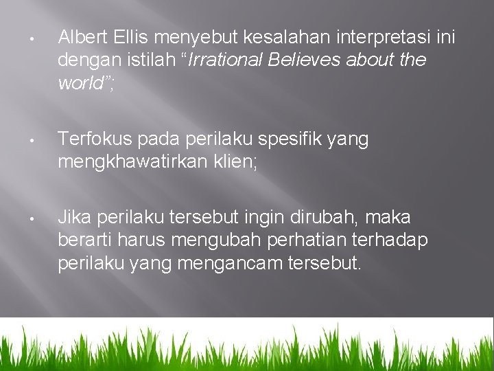  • Albert Ellis menyebut kesalahan interpretasi ini dengan istilah “Irrational Believes about the