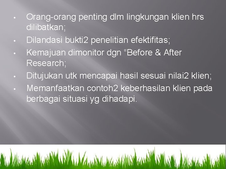  • • • Orang-orang penting dlm lingkungan klien hrs dilibatkan; Dilandasi bukti 2