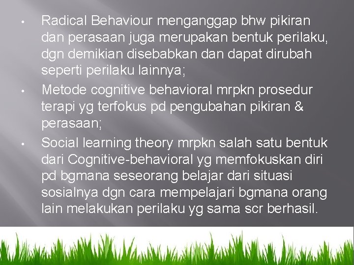  • • • Radical Behaviour menganggap bhw pikiran dan perasaan juga merupakan bentuk