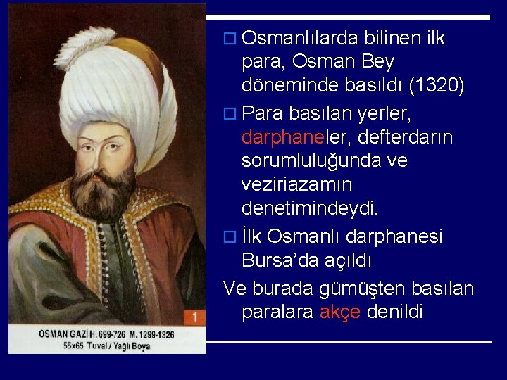 o Osmanlılarda bilinen ilk para, Osman Bey döneminde basıldı (1320) o Para basılan yerler,