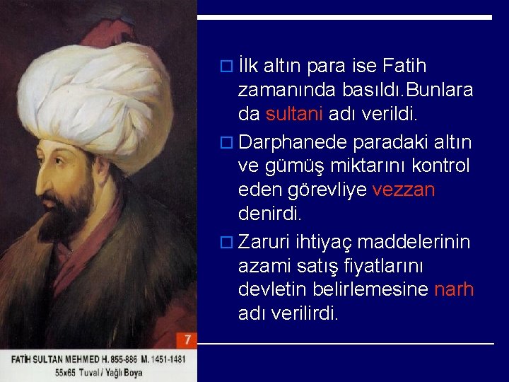 o İlk altın para ise Fatih zamanında basıldı. Bunlara da sultani adı verildi. o