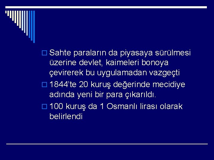 o Sahte paraların da piyasaya sürülmesi üzerine devlet, kaimeleri bonoya çevirerek bu uygulamadan vazgeçti