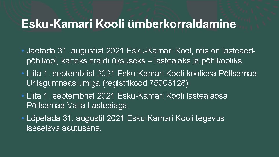 Esku-Kamari Kooli ümberkorraldamine • Jaotada 31. augustist 2021 Esku-Kamari Kool, mis on lasteaedpõhikool, kaheks