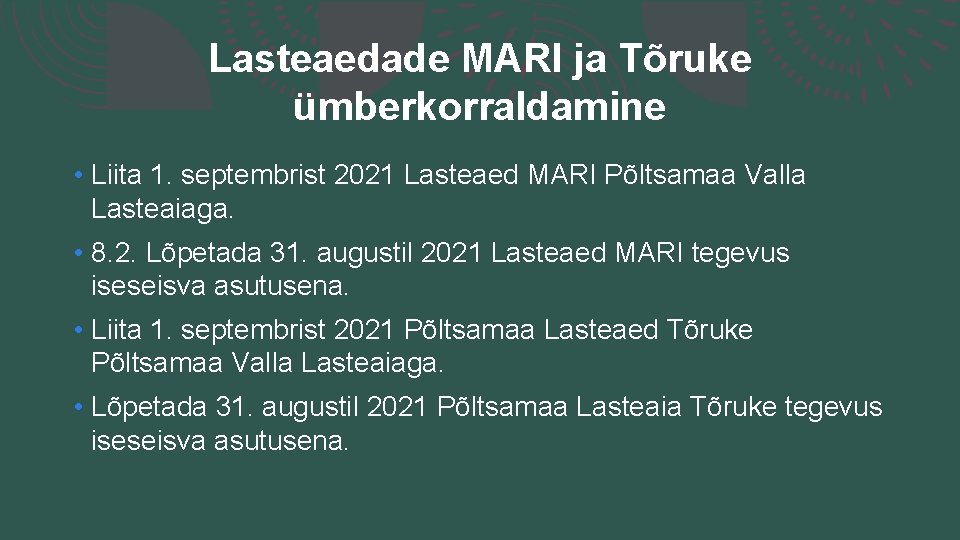 Lasteaedade MARI ja Tõruke ümberkorraldamine • Liita 1. septembrist 2021 Lasteaed MARI Põltsamaa Valla