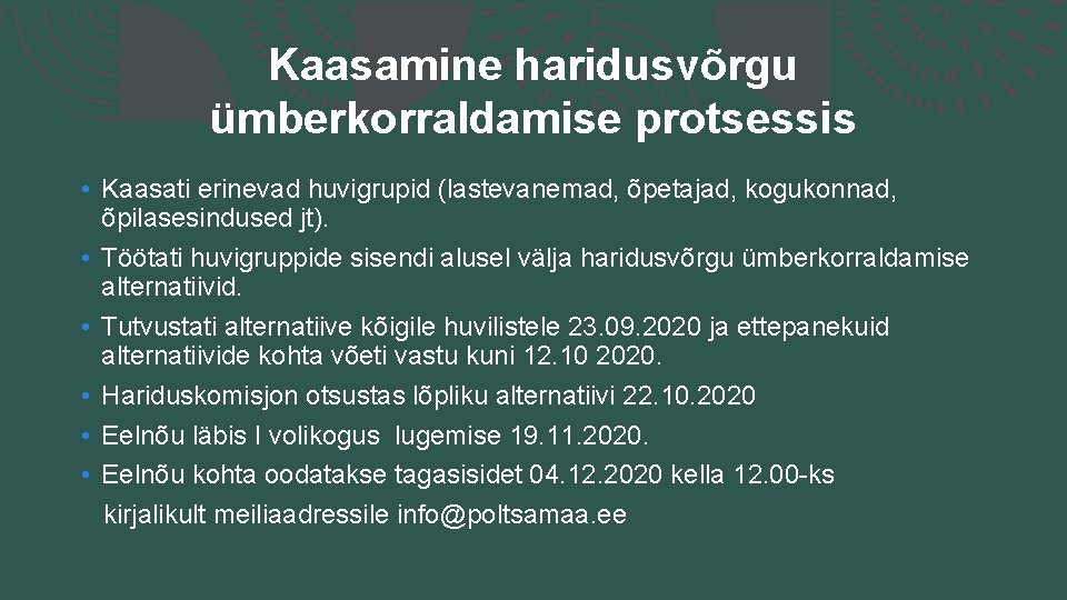 Kaasamine haridusvõrgu ümberkorraldamise protsessis • Kaasati erinevad huvigrupid (lastevanemad, õpetajad, kogukonnad, õpilasesindused jt). •