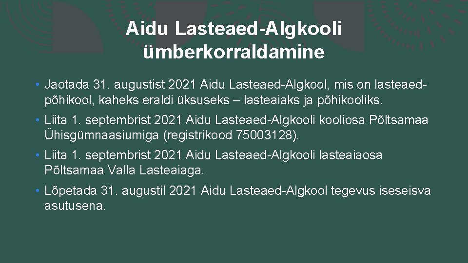 Aidu Lasteaed-Algkooli ümberkorraldamine • Jaotada 31. augustist 2021 Aidu Lasteaed-Algkool, mis on lasteaedpõhikool, kaheks