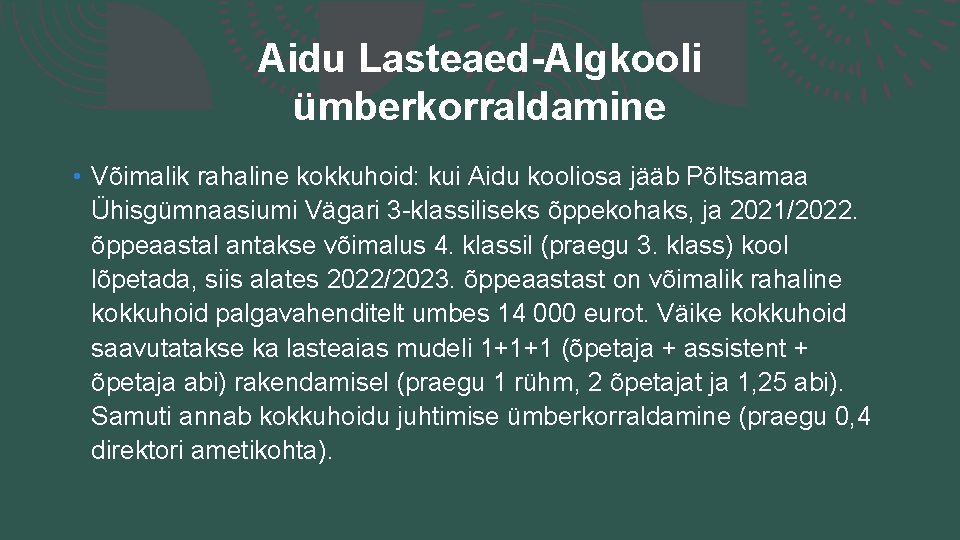 Aidu Lasteaed-Algkooli ümberkorraldamine • Võimalik rahaline kokkuhoid: kui Aidu kooliosa jääb Põltsamaa Ühisgümnaasiumi Vägari