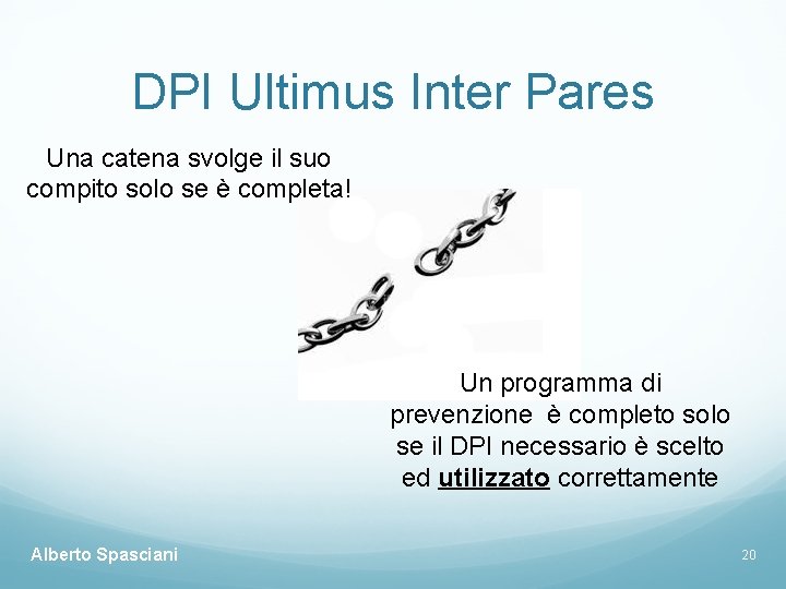 DPI Ultimus Inter Pares Una catena svolge il suo compito solo se è completa!