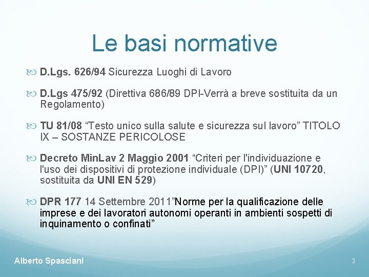 Le basi normative D. Lgs. 626/94 Sicurezza Luoghi di Lavoro D. Lgs 475/92 (Direttiva