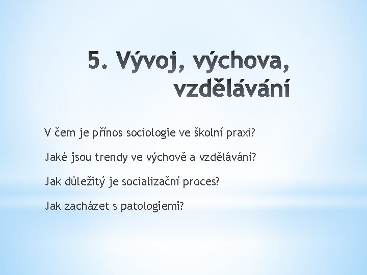 V čem je přínos sociologie ve školní praxi? Jaké jsou trendy ve výchově a