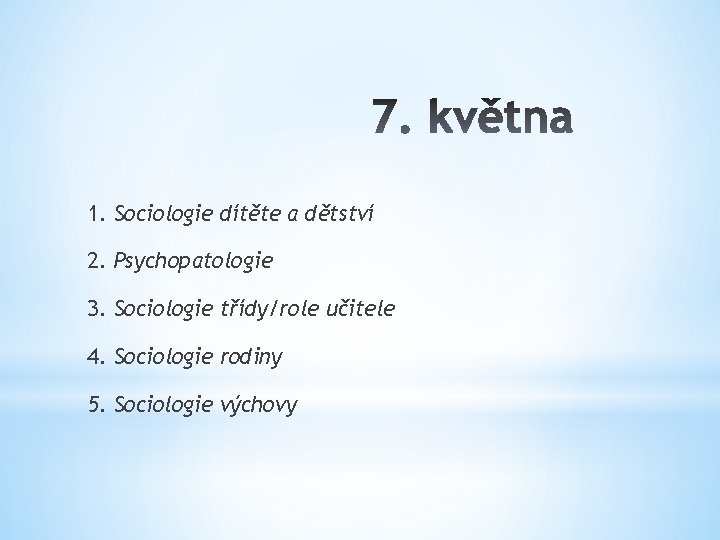 1. Sociologie dítěte a dětství 2. Psychopatologie 3. Sociologie třídy/role učitele 4. Sociologie rodiny