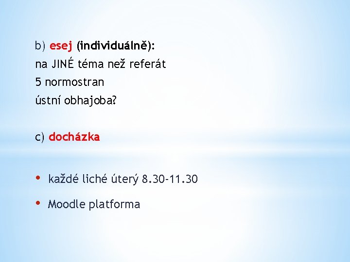 b) esej (individuálně): na JINÉ téma než referát 5 normostran ústní obhajoba? c) docházka