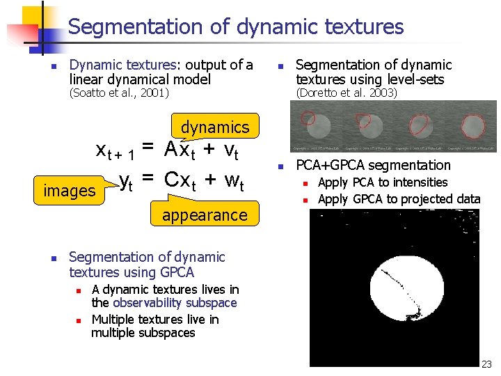 Segmentation of dynamic textures n Dynamic textures: output of a linear dynamical model n