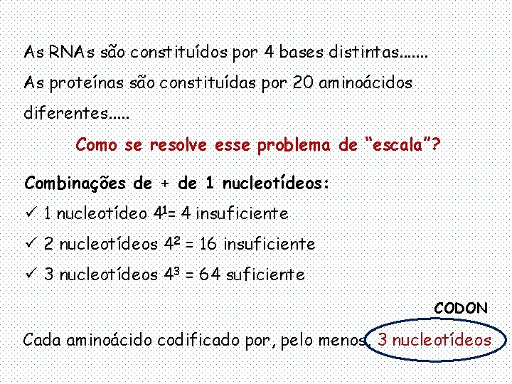 As RNAs são constituídos por 4 bases distintas. . . . As proteínas são