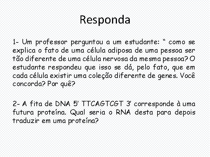 Responda 1 - Um professor perguntou a um estudante: “ como se explica o