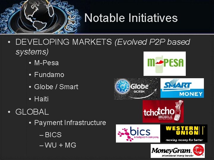 Notable Initiatives • DEVELOPING MARKETS (Evolved P 2 P based systems) • M-Pesa •