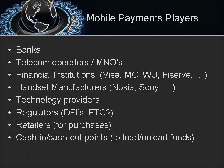 Mobile Payments Players • • Banks Telecom operators / MNO’s Financial Institutions (Visa, MC,