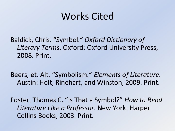 Works Cited Baldick, Chris. “Symbol. ” Oxford Dictionary of Literary Terms. Oxford: Oxford University Works Cited Baldick, Chris. “Symbol. ” Oxford Dictionary of Literary Terms. Oxford: Oxford University