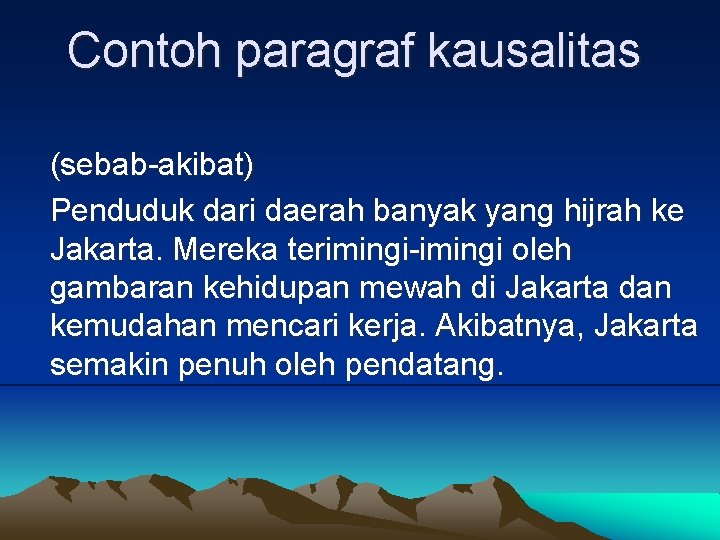 Contoh paragraf kausalitas (sebab-akibat) Penduduk dari daerah banyak yang hijrah ke Jakarta. Mereka terimingi-imingi