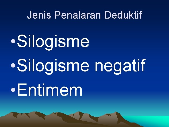 Jenis Penalaran Deduktif • Silogisme negatif • Entimem 