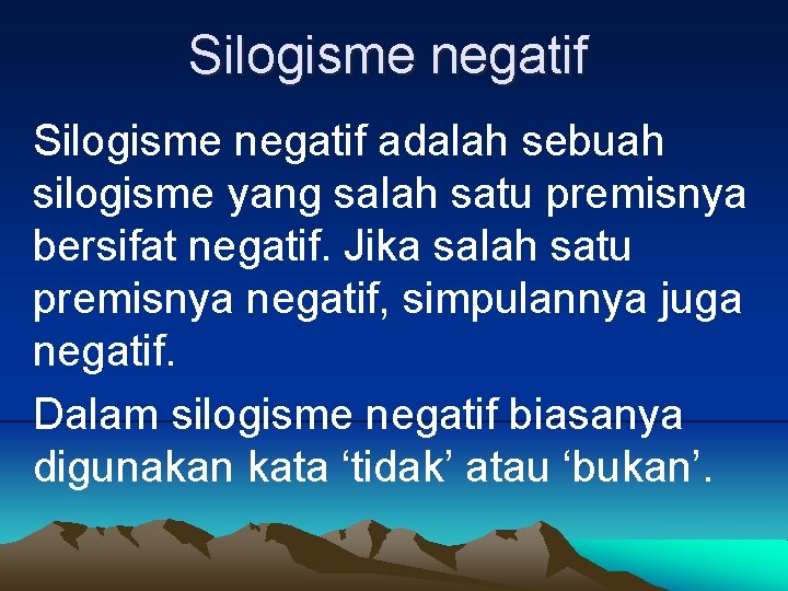 Silogisme negatif adalah sebuah silogisme yang salah satu premisnya bersifat negatif. Jika salah satu