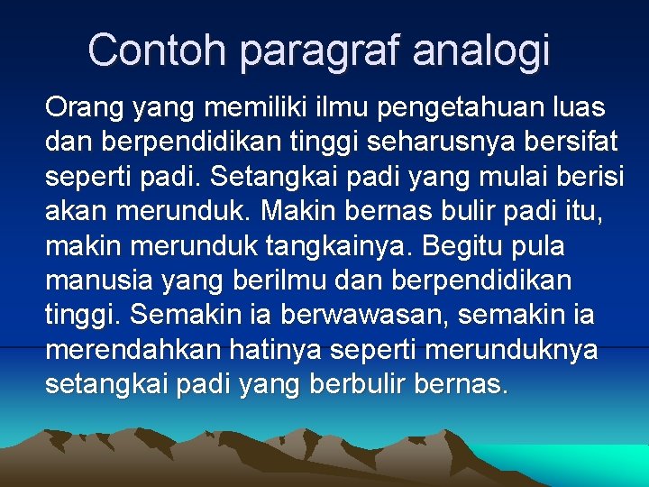 Contoh paragraf analogi Orang yang memiliki ilmu pengetahuan luas dan berpendidikan tinggi seharusnya bersifat