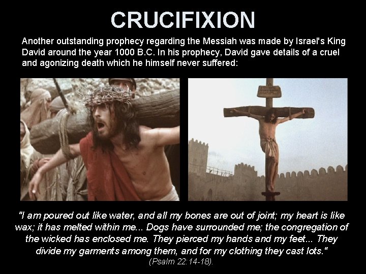 CRUCIFIXION Another outstanding prophecy regarding the Messiah was made by Israel's King David around
