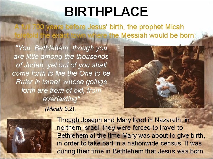 BIRTHPLACE A full 700 years before Jesus' birth, the prophet Micah foretold the exact