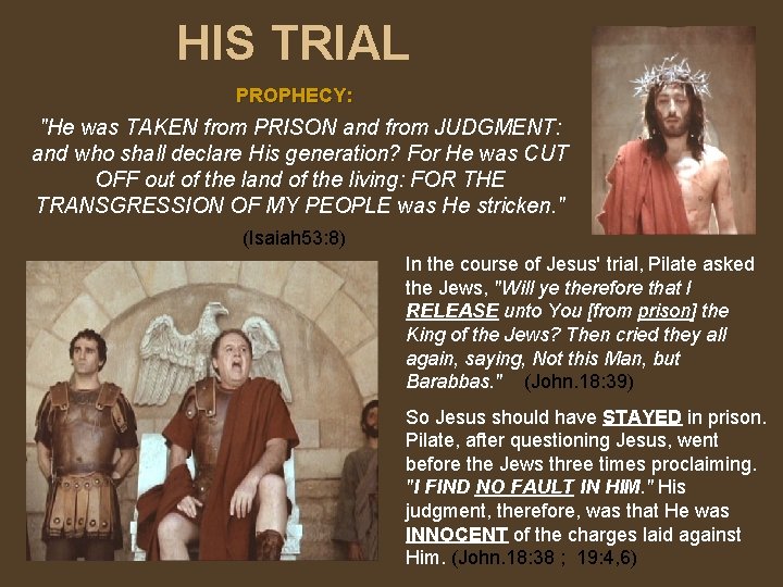 HIS TRIAL PROPHECY: "He was TAKEN from PRISON and from JUDGMENT: and who shall