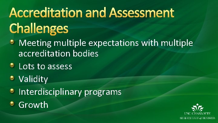 Accreditation and Assessment Challenges Meeting multiple expectations with multiple accreditation bodies Lots to assess