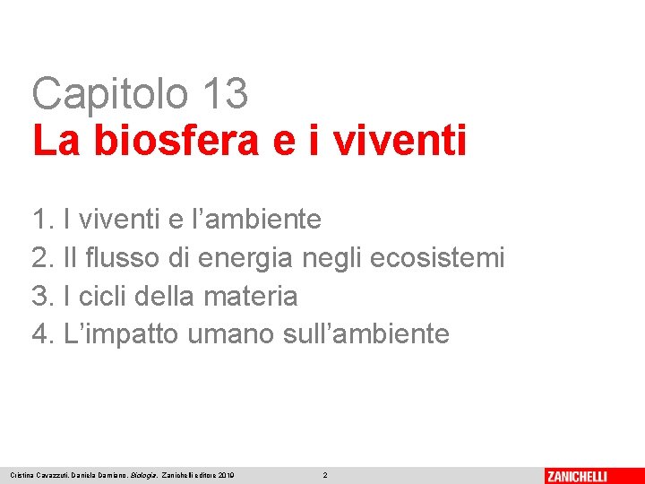 Capitolo 13 La biosfera e i viventi 1. I viventi e l’ambiente 2. Il