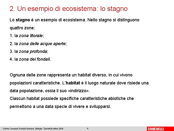 2. Un esempio di ecosistema: lo stagno Lo stagno è un esempio di ecosistema.
