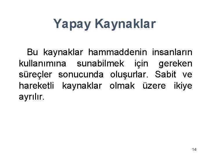 Yapay Kaynaklar Bu kaynaklar hammaddenin insanların kullanımına sunabilmek için gereken süreçler sonucunda oluşurlar. Sabit