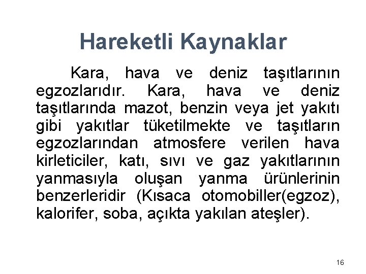 Hareketli Kaynaklar Kara, hava ve deniz taşıtlarının egzozlarıdır. Kara, hava ve deniz taşıtlarında mazot,