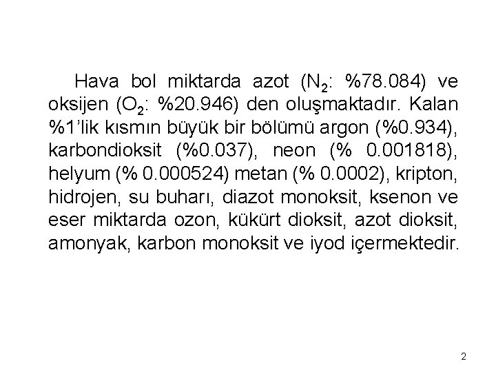 Hava bol miktarda azot (N 2: %78. 084) ve oksijen (O 2: %20. 946)