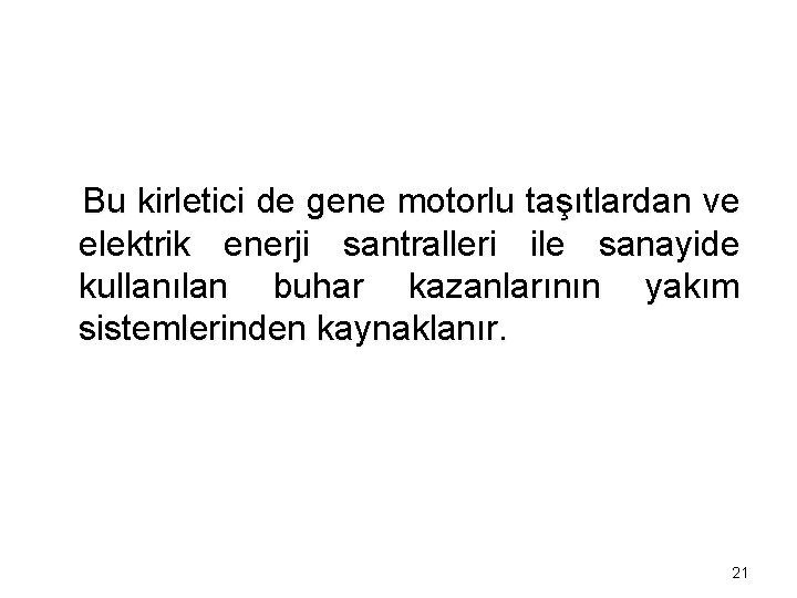 Bu kirletici de gene motorlu taşıtlardan ve elektrik enerji santralleri ile sanayide kullanılan buhar