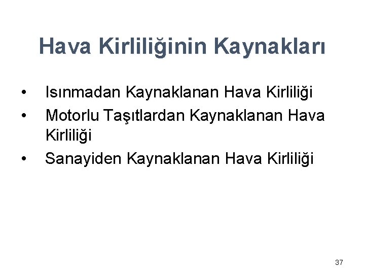 Hava Kirliliğinin Kaynakları • • • Isınmadan Kaynaklanan Hava Kirliliği Motorlu Taşıtlardan Kaynaklanan Hava