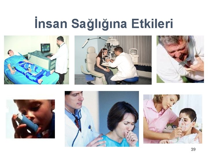 İnsan Sağlığına Etkileri 39 