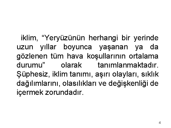 iklim, “Yeryüzünün herhangi bir yerinde uzun yıllar boyunca yaşanan ya da gözlenen tüm hava