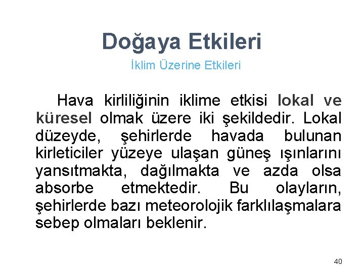 Doğaya Etkileri İklim Üzerine Etkileri Hava kirliliğinin iklime etkisi lokal ve küresel olmak üzere