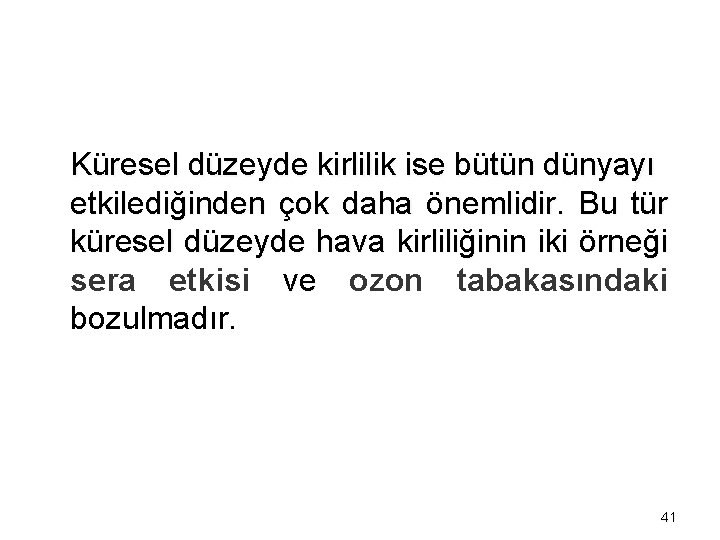 Küresel düzeyde kirlilik ise bütün dünyayı etkilediğinden çok daha önemlidir. Bu tür küresel düzeyde