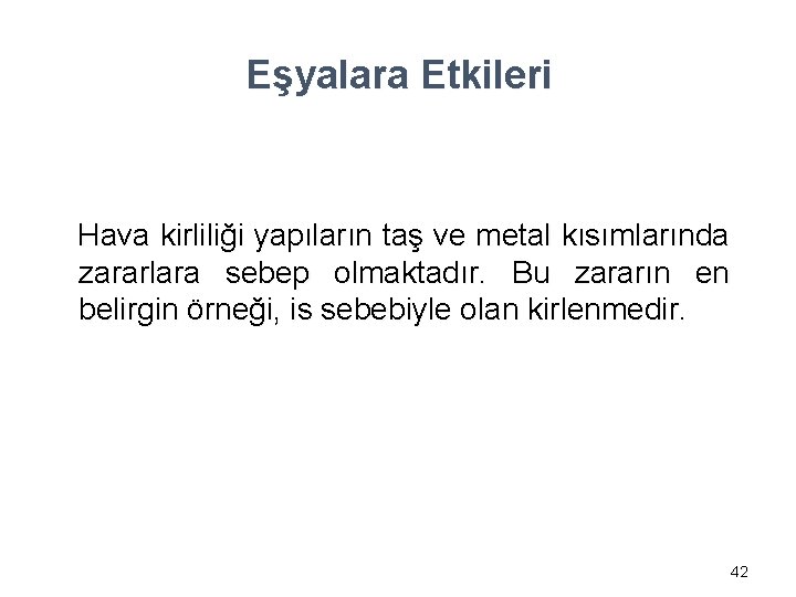 Eşyalara Etkileri Hava kirliliği yapıların taş ve metal kısımlarında zararlara sebep olmaktadır. Bu zararın