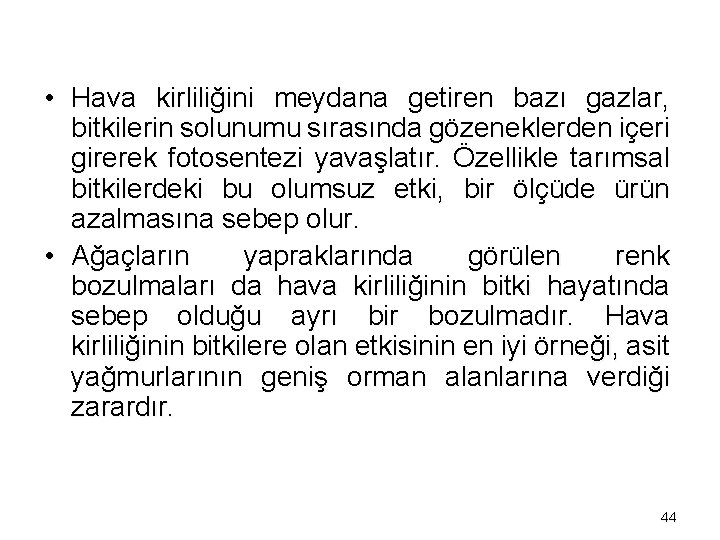  • Hava kirliliğini meydana getiren bazı gazlar, bitkilerin solunumu sırasında gözeneklerden içeri girerek