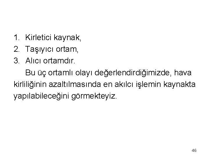 1. Kirletici kaynak, 2. Taşıyıcı ortam, 3. Alıcı ortamdır. Bu üç ortamlı olayı değerlendirdiğimizde,