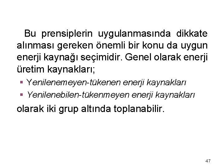 Bu prensiplerin uygulanmasında dikkate alınması gereken önemli bir konu da uygun enerji kaynağı seçimidir.