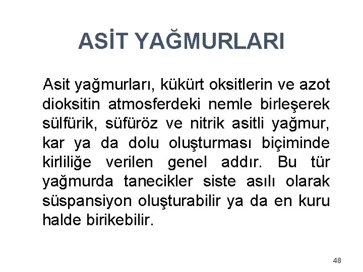 ASİT YAĞMURLARI Asit yağmurları, kükürt oksitlerin ve azot dioksitin atmosferdeki nemle birleşerek sülfürik, süfüröz