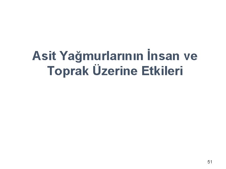 Asit Yağmurlarının İnsan ve Toprak Üzerine Etkileri 51 