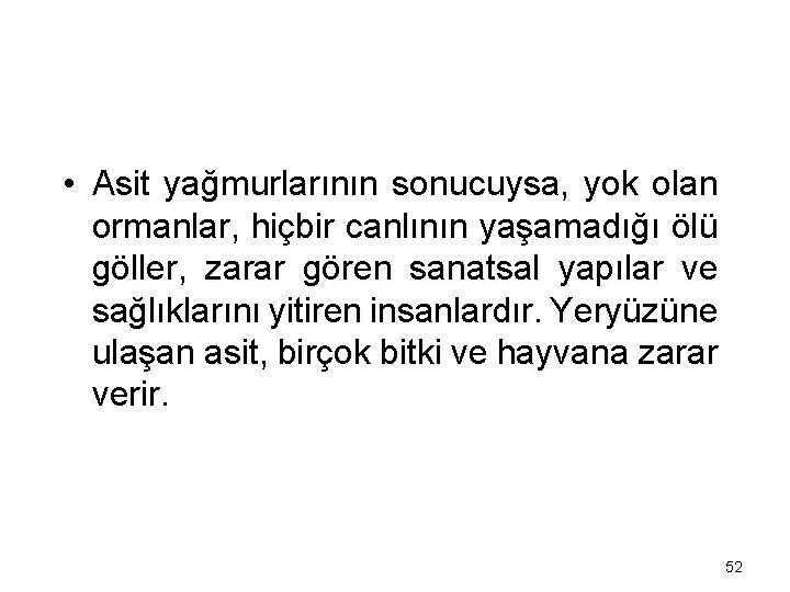  • Asit yağmurlarının sonucuysa, yok olan ormanlar, hiçbir canlının yaşamadığı ölü göller, zarar