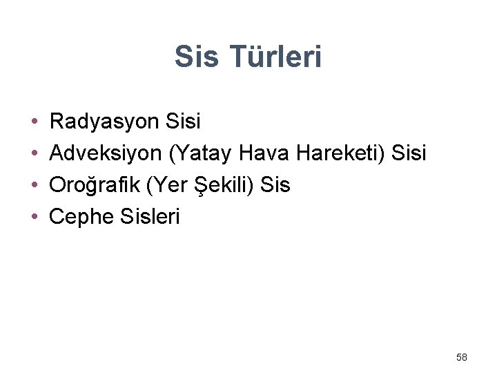 Sis Türleri • • Radyasyon Sisi Adveksiyon (Yatay Hava Hareketi) Sisi Oroğrafik (Yer Şekili)